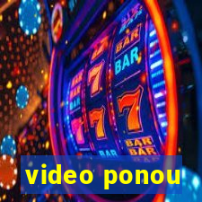 video ponou